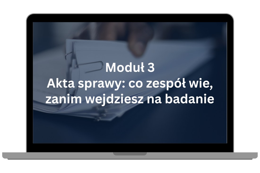 Moduł 3 – Akta sprawy: co zespół wie, zanim wejdziesz na badanie