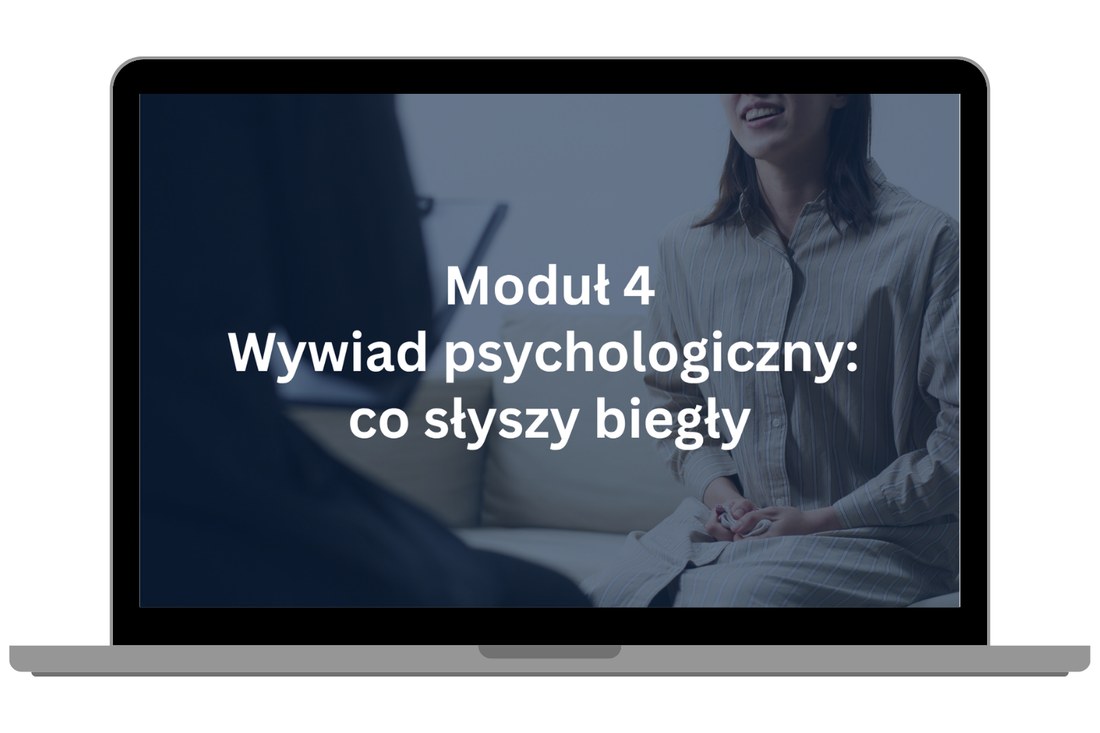 Moduł 4 – Wywiad psychologiczny: co słyszy biegły