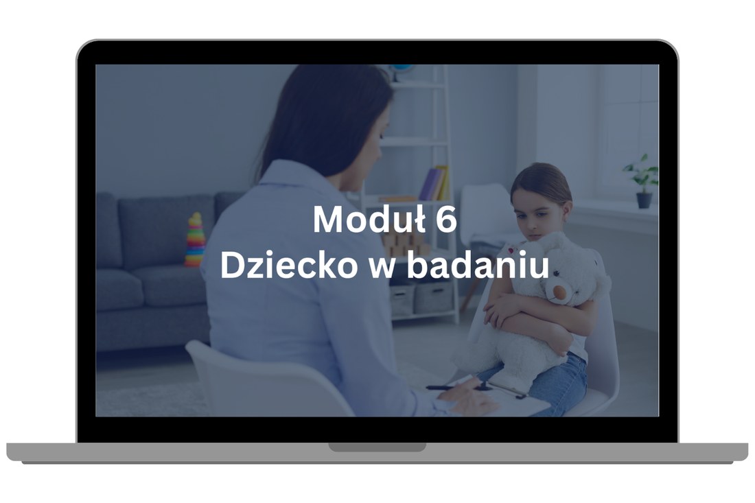 Moduł 6 – Dziecko w badaniu