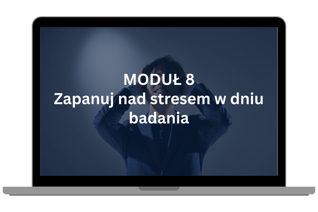 Moduł 8 – Zapanuj nad stresem w dniu badania